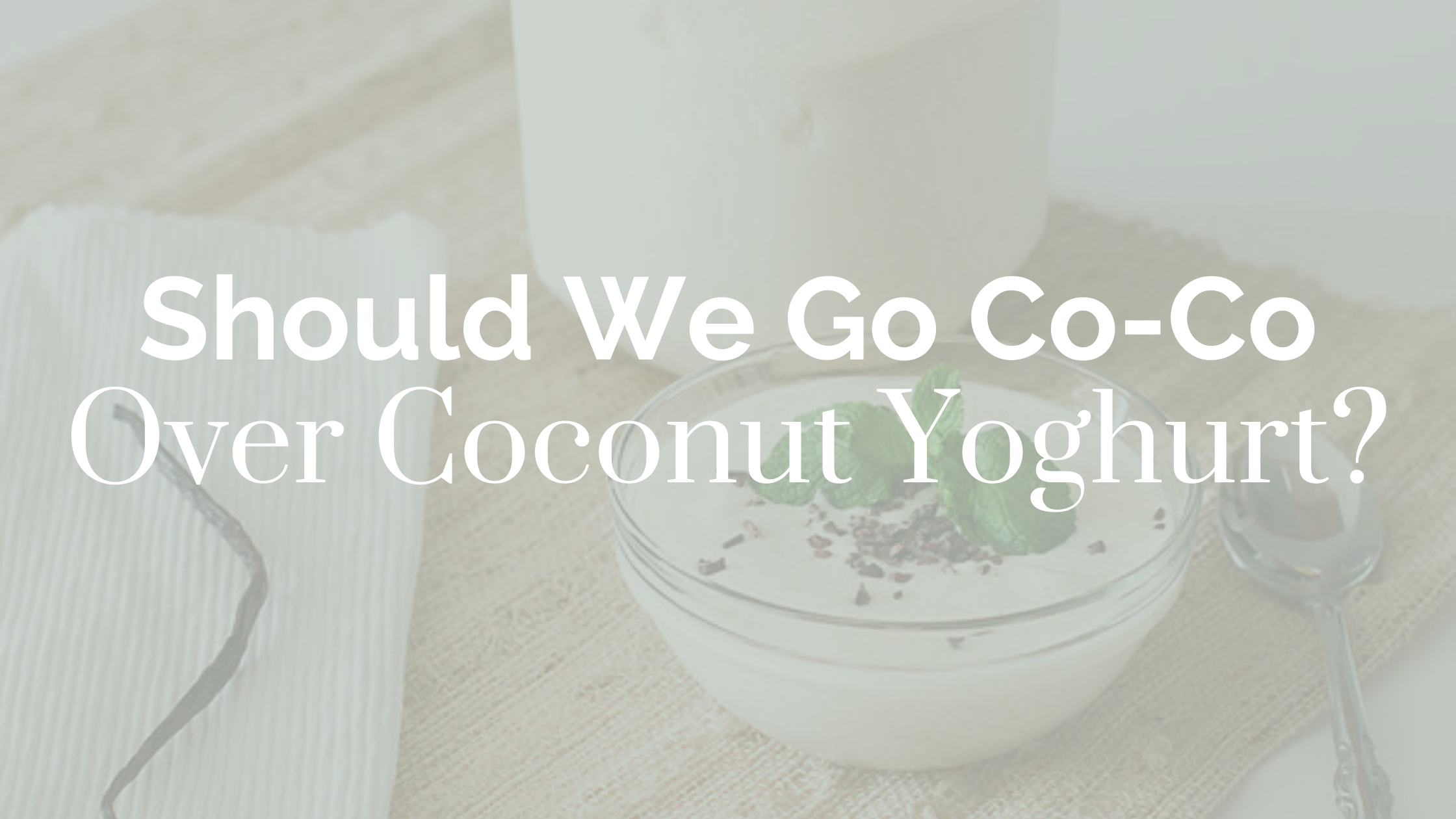 What you should NEVER do when making yoghurt at home + coconut
