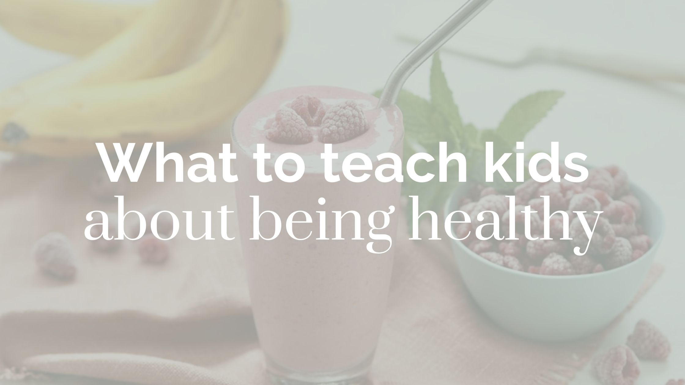 What to teach kids about being healthy
