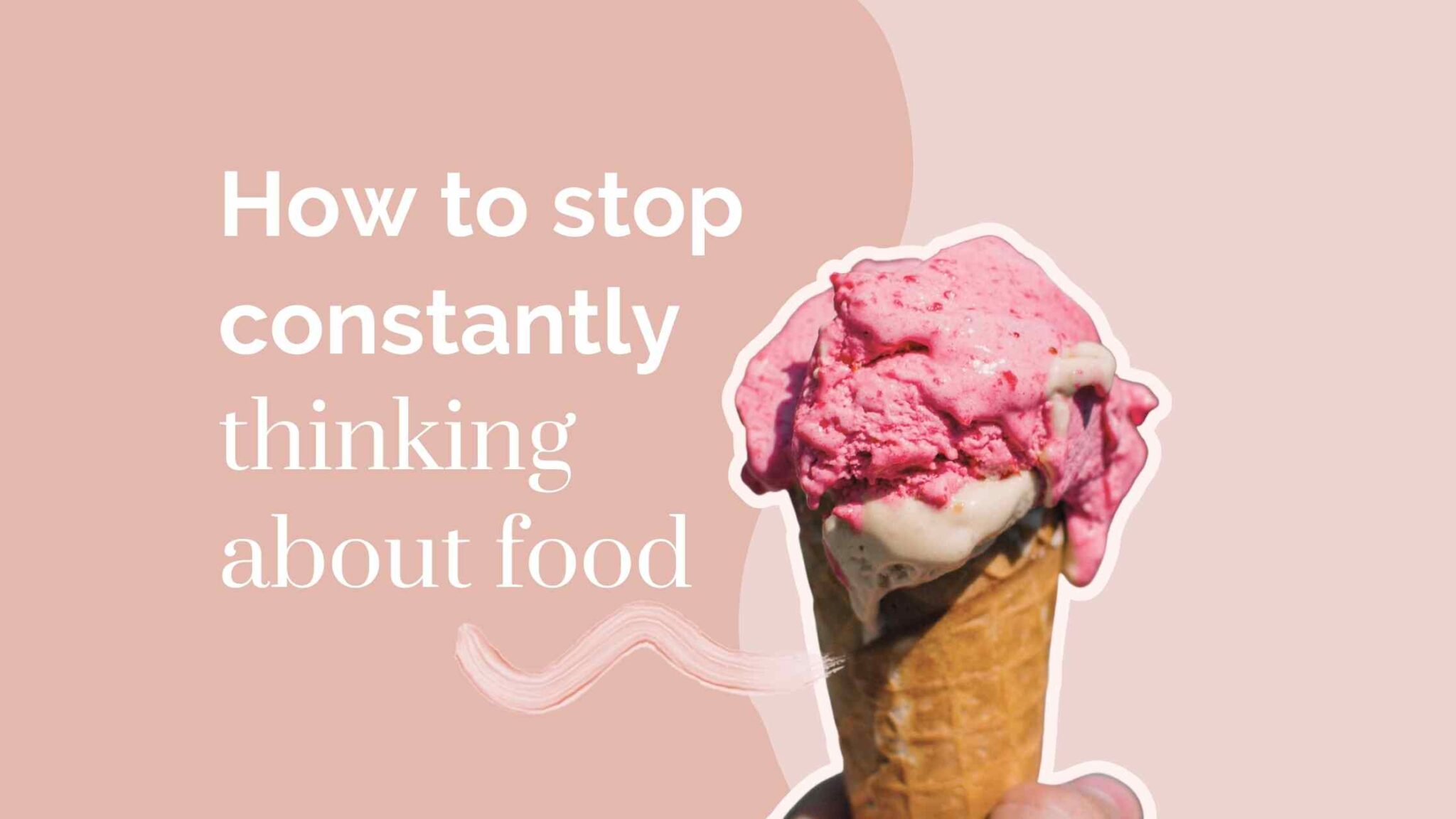 How to Stop Thinking About Food All the Time [5 Practical Tips]